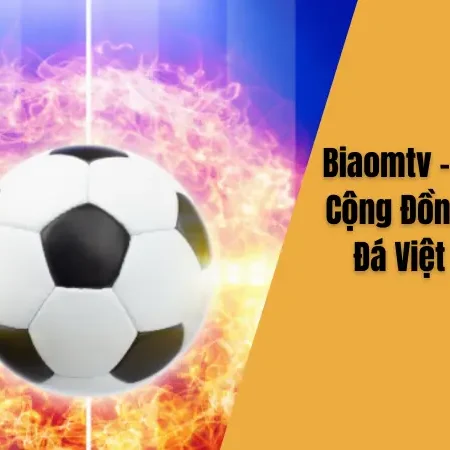 Biaomtv – Nơi Kết Nối Cộng Đồng Fan Bóng Đá Việt Sôi Động